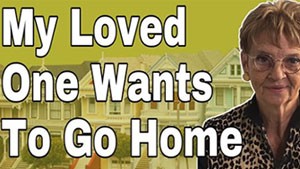 What Does It Mean When A Loved One Says “I Want To Go Home”?