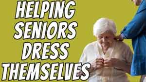 Tuesday’s Tip for Caregivers – Help Dressing Seniors