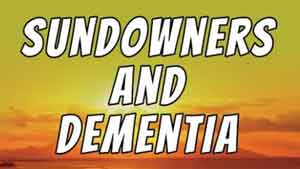 Sundowners And Dementia – Tuesday’s Tip for Caregivers