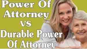 What Is The Difference Between Having Power of Attorney And A Durable Power Of Attorney?