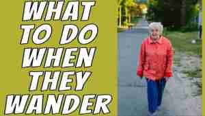 What To Do When They Wander – Tuesday’s Tip