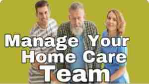 Managing Your Home Care Team – Tuesday’s Tip for Caregivers