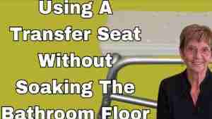 Using A Transfer Seat Without Soaking the Floor – Tuesday’s Tip for Caregivers