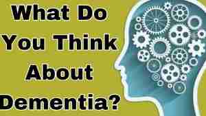 What Do You Think About Dementia – Tuesday’s Tip for Caregivers