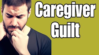 Caregiver Guilt – Tuesday’s Tip for Caregivers