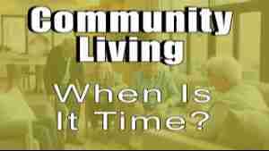 Community Living – Is It Time? – Tuesday’s Tip for Caregivers